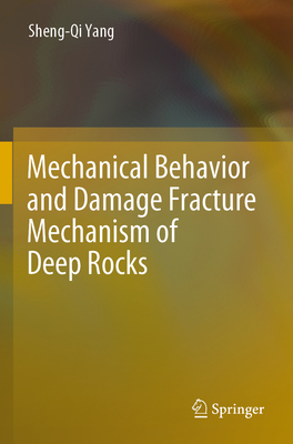 Mechanical Behavior and Damage Fracture Mechanism of Deep Rocks - Yang, Sheng-Qi