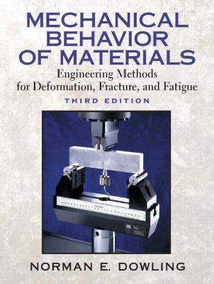 Mechanical Behavior of Materials: Engineering Methods for Deformation, Fracture, and Fatigue - Dowling, Norman E