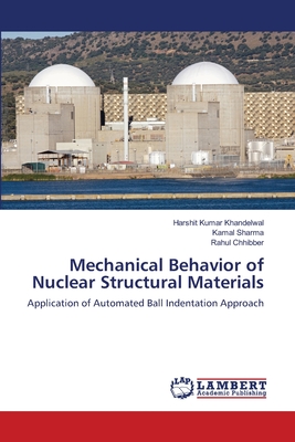 Mechanical Behavior of Nuclear Structural Materials - Khandelwal, Harshit Kumar, and Sharma, Kamal, and Chhibber, Rahul