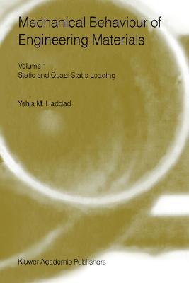 Mechanical Behaviour of Engineering Materials: Volume 1: Static and Quasi-Static Loading - Haddad, Y M