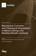 Mechanical, Corrosive and Tribological Degradation of Metal Coatings and Modified Metallic Surfaces