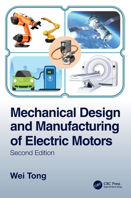 Mechanical Design and Manufacturing of Electric Motors - Tong, Wei
