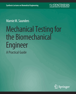 Mechanical Testing for the Biomechanics Engineer: A Practical Guide
