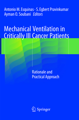 Mechanical Ventilation in Critically Ill Cancer Patients: Rationale and Practical Approach - Esquinas, Antonio M (Editor), and Pravinkumar, S Egbert (Editor), and Soubani, Ayman O (Editor)
