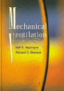 Mechanical Ventilation - MacIntyre, Neil R, MD, and Branson, Richard D, Msc, Rrt