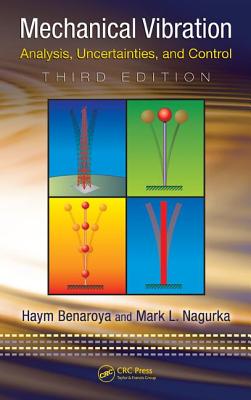 Mechanical Vibration: Analysis, Uncertainties, and Control - Benaroya, Haym, and Nagurka, Mark
