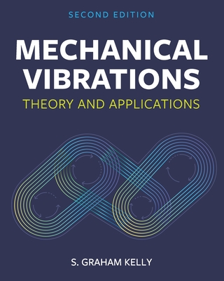 Mechanical Vibrations: Theory and Applications - Kelly, S Graham