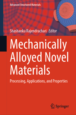 Mechanically Alloyed Novel Materials: Processing, Applications, and Properties - Rajendrachari, Shashanka (Editor)