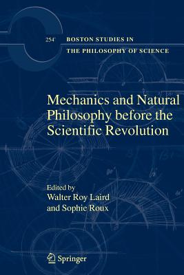 Mechanics and Natural Philosophy before the Scientific Revolution - Laird, Walter Roy (Editor), and Roux, Sophie (Editor)