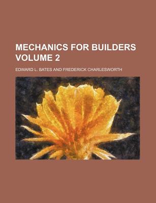 Mechanics for Builders Volume 2 - Bates, Edward L