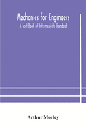 Mechanics for Engineers: A Text-Book of Intermediate Standard