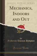 Mechanics, Indoors and Out (Classic Reprint)