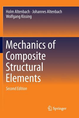 Mechanics of Composite Structural Elements - Altenbach, Holm, and Altenbach, Johannes, and Kissing, Wolfgang