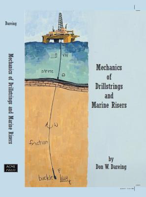 Mechanics of Drillstrings and Marine Risers - Dareing, Don W.