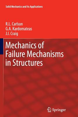 Mechanics of Failure Mechanisms in Structures - Carlson, R L, and Kardomateas, G a, and Craig, J I