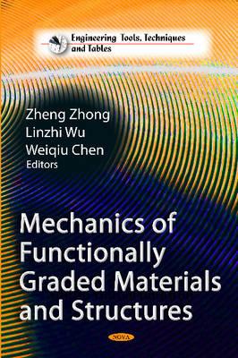 Mechanics of Functionally Graded Materials & Structures - Zhong, Zheng (Editor), and Wu, Linzhi (Editor), and Chen, Weiqiu (Editor)