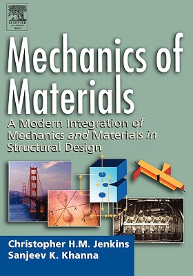 Mechanics of Materials: A Modern Integration of Mechanics and Materials in Structural Design - Jenkins, Christopher, and Khanna, Sanjeev