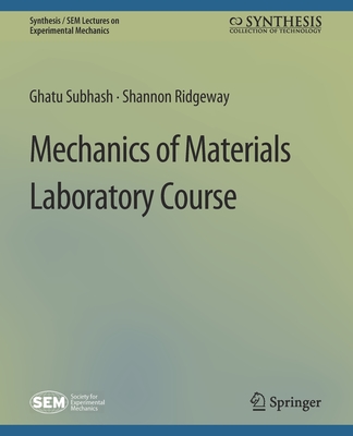 Mechanics of Materials Laboratory Course - Subhash, Ghatu, and Ridgeway, Shannon