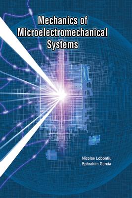 Mechanics of Microelectromechanical Systems - Lobontiu, Nicolae, and Garcia, Ephrahim