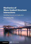 Mechanics of Wave-Seabed-Structure Interactions: Modelling, Processes and Applications