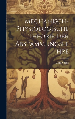 Mechanisch-Physiologische Theorie Der Abstammungslehre - N?geli, Carl