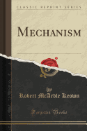 Mechanism (Classic Reprint)