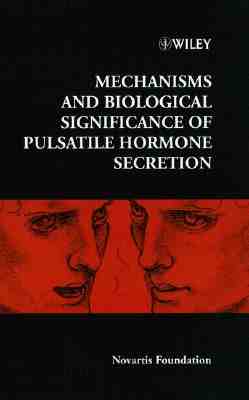 Mechanisms and Biological Significance of Pulsatile Hormone Secretion - Chadwick, Derek J. (Editor), and Goode, Jamie A. (Editor)