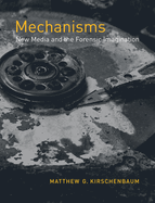 Mechanisms: New Media and the Forensic Imagination
