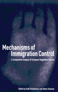 Mechanisms of Immigration Control: A Comparative Analysis of European Regulation Policies