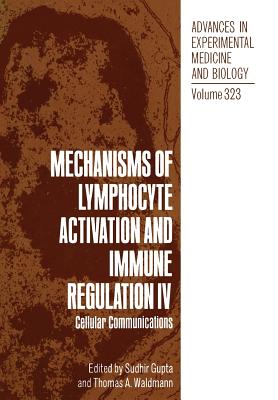 Mechanisms of Lymphocyte Activation and Immune Regulation IV: Cellular Communications - Gupta, Sudhir (Editor), and Waldmann, Thomas (Editor)