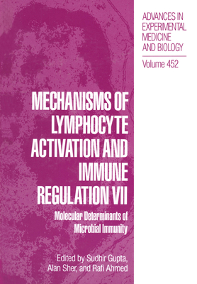 Mechanisms of Lymphocyte Activation and Immune Regulation VII: Molecular Determinants of Microbial Immunity - Gupta, Sidhir, and Ahmed, Rafi (Editor), and International Conference on Lymphocyte Activation and Immune Regulation