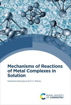 Mechanisms of Reactions of Metal Complexes in Solution - Banerjea, Debabrata, and Bharty, M K