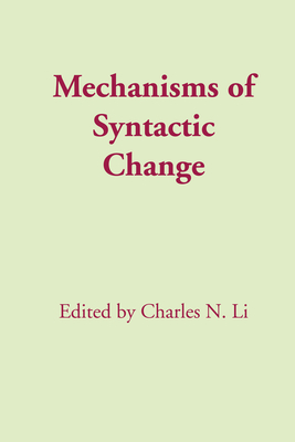 Mechanisms of Syntactic Change - Li, Charles N. (Editor)