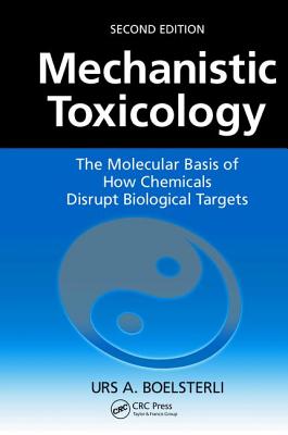 Mechanistic Toxicology: The Molecular Basis of How Chemicals Disrupt Biological Targets, Second Edition - Boelsterli, Urs A.