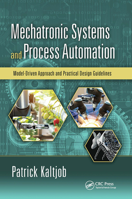 Mechatronic Systems and Process Automation: Model-Driven Approach and Practical Design Guidelines - Kaltjob, Patrick O.J.