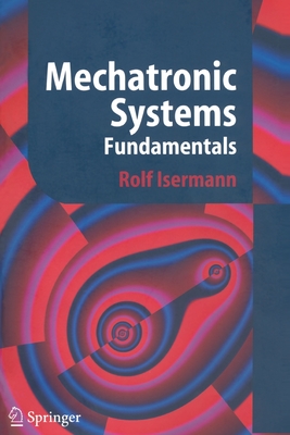 Mechatronic Systems: Fundamentals - Isermann, Rolf
