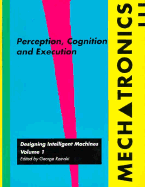 Mechatronics: Designing Intelligent Machines Volume 1: Perception, Cognition and Execution