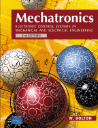 Mechatronics: Electronic Control Systems in Mechanical and Electrical Engineering - Bolton, W