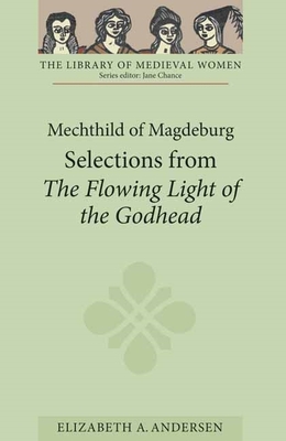 Mechthild of Magdeburg: Selections from the Flowing Light of the Godhead - Andersen, Elizabeth A (Translated by)