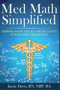 Med Math Simplified: Dosing Math Tricks for Students, Nurses, and Paramedics