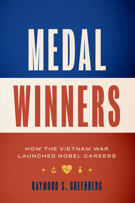Medal Winners: How the Vietnam War Launched Nobel Careers - Greenberg, Raymond S