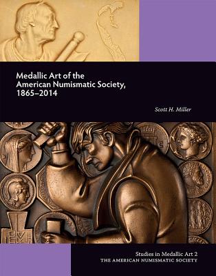 Medallic Art of the American Numismatic Society: 1865-2014 - Miller, Scott