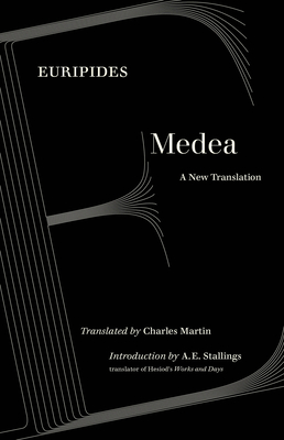 Medea: A New Translation - Euripides, and Martin, Charles, Dr. (Translated by), and Stallings, A E (Introduction by)