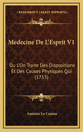 Medecine de L'Esprit V1: Ou L'On Traite Des Dispositions Et Des Causes Physiques Qui (1753)