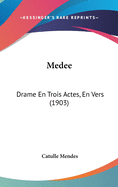 Medee: Drame En Trois Actes, En Vers (1903)