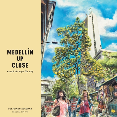 Medelln Up Close: A walk through the city - Escobar, Feliciano (Editor)