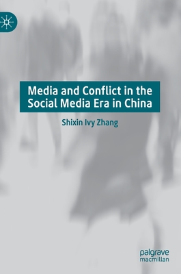 Media and Conflict in the Social Media Era in China - Zhang, Shixin Ivy