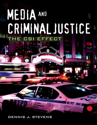 Media and Criminal Justice: The Csi Effect: The Csi Effect - Stevens, Dennis J, Ph.D.