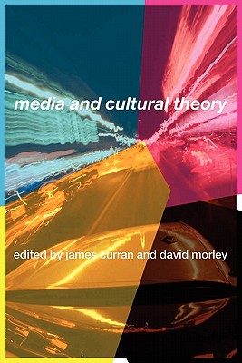 Media and Cultural Theory - Curran, James (Editor), and Morley, David (Editor)