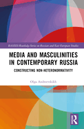 Media and Masculinities in Contemporary Russia: Constructing Non-heteronormativity